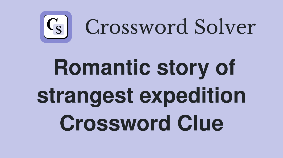 Romantic story of strangest expedition Crossword Clue