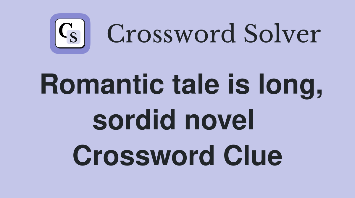 Romantic tale is long, sordid novel  Crossword Clue