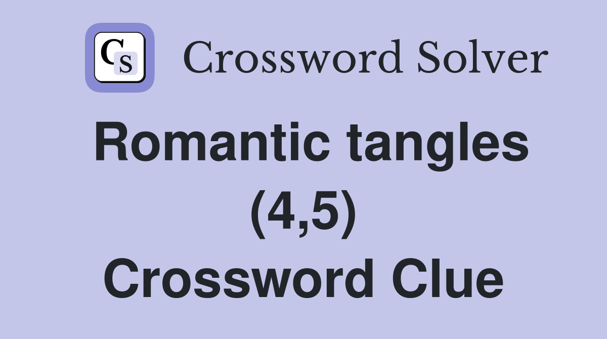 Romantic tangles (4,5) Crossword Clue