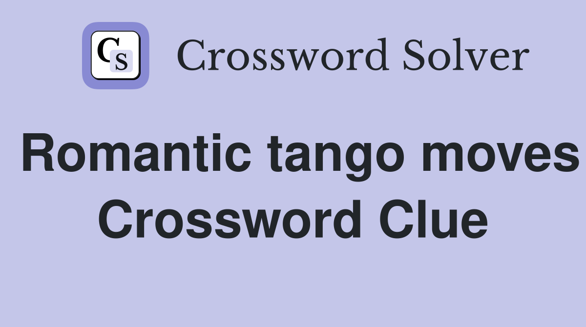 Romantic tango moves Crossword Clue