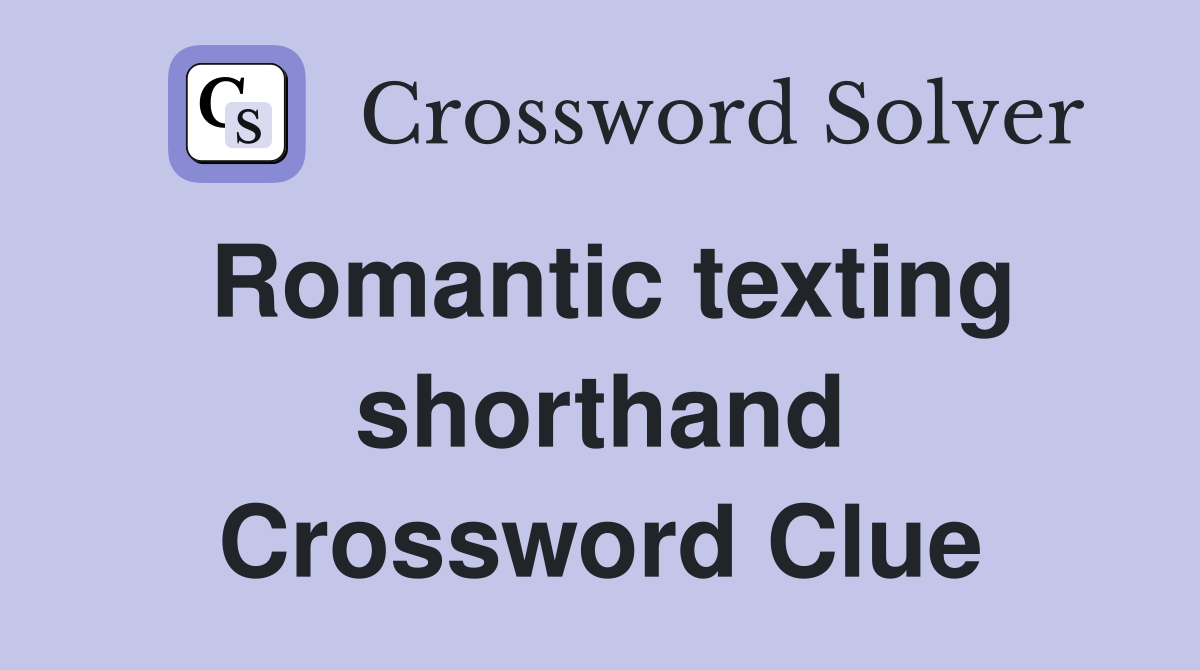 Romantic texting shorthand Crossword Clue