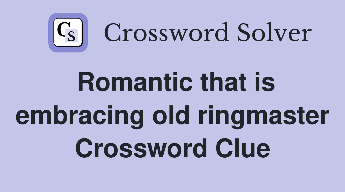 Romantic that is embracing old ringmaster Crossword Clue
