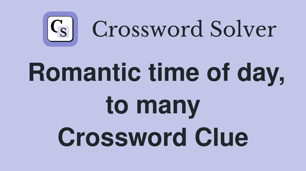 Romantic time of day, to many Crossword Clue