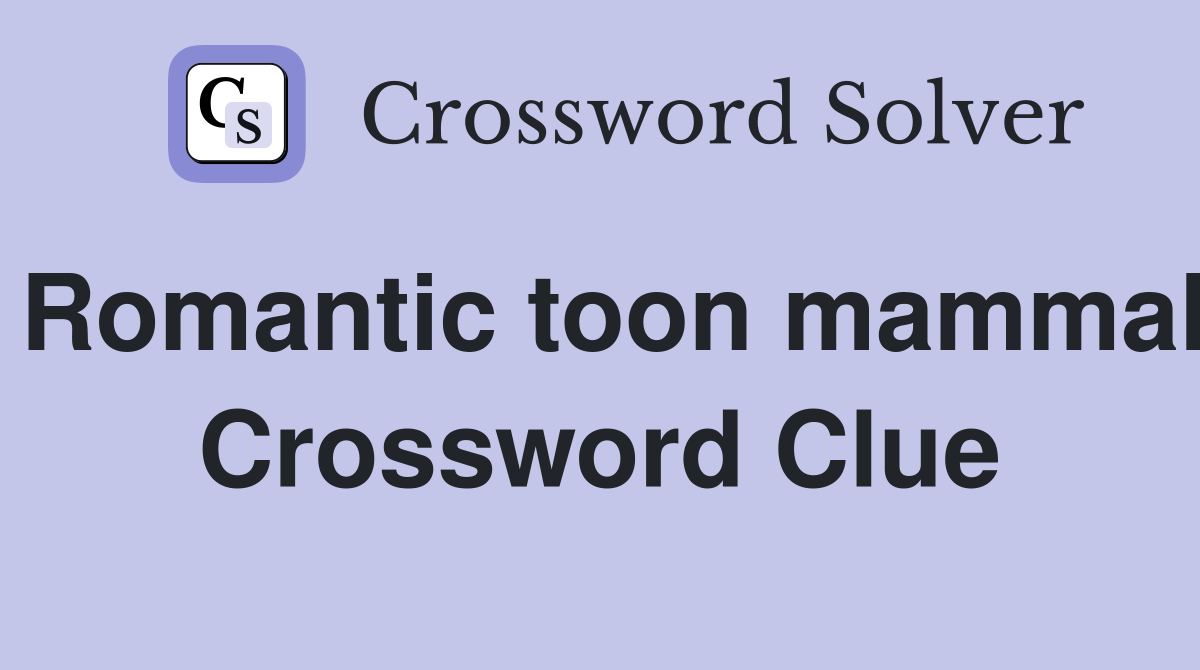 Romantic toon mammal Crossword Clue