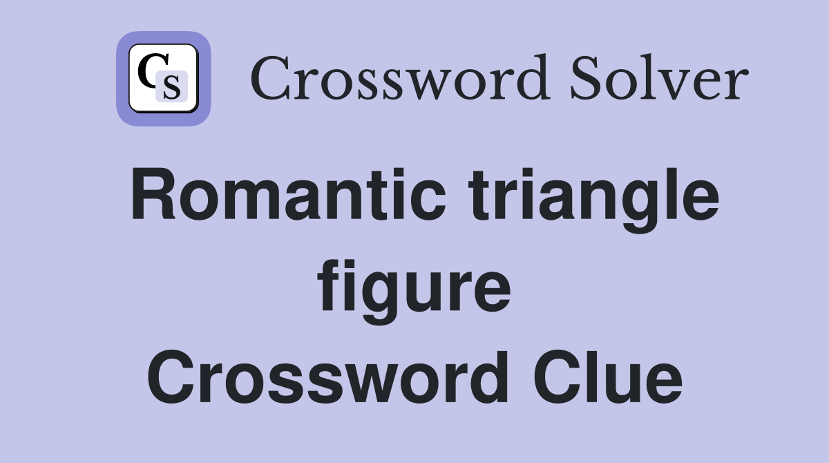 Romantic triangle figure Crossword Clue