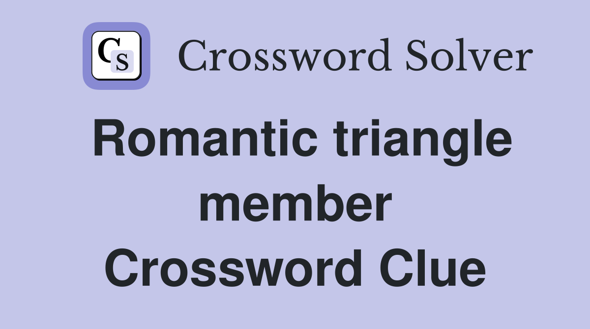 Romantic triangle member Crossword Clue