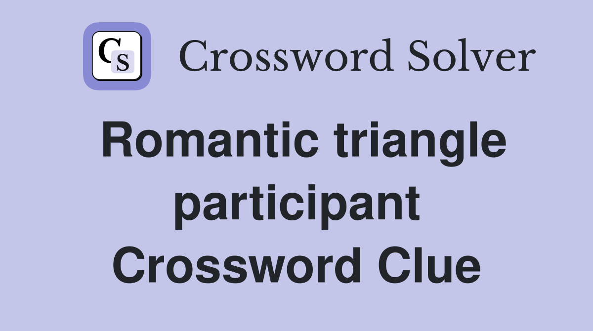 Romantic triangle participant Crossword Clue