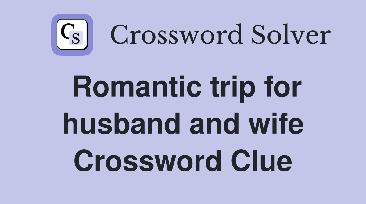 Romantic trip for husband and wife Crossword Clue