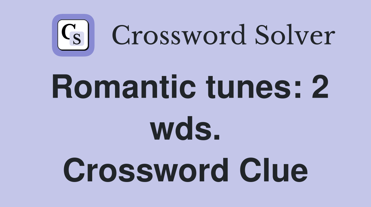 Romantic tunes: 2 wds. Crossword Clue