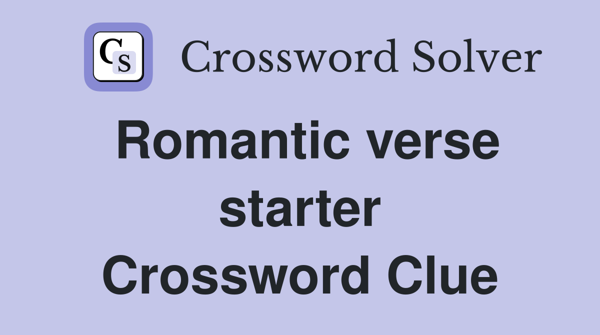 Romantic verse starter Crossword Clue