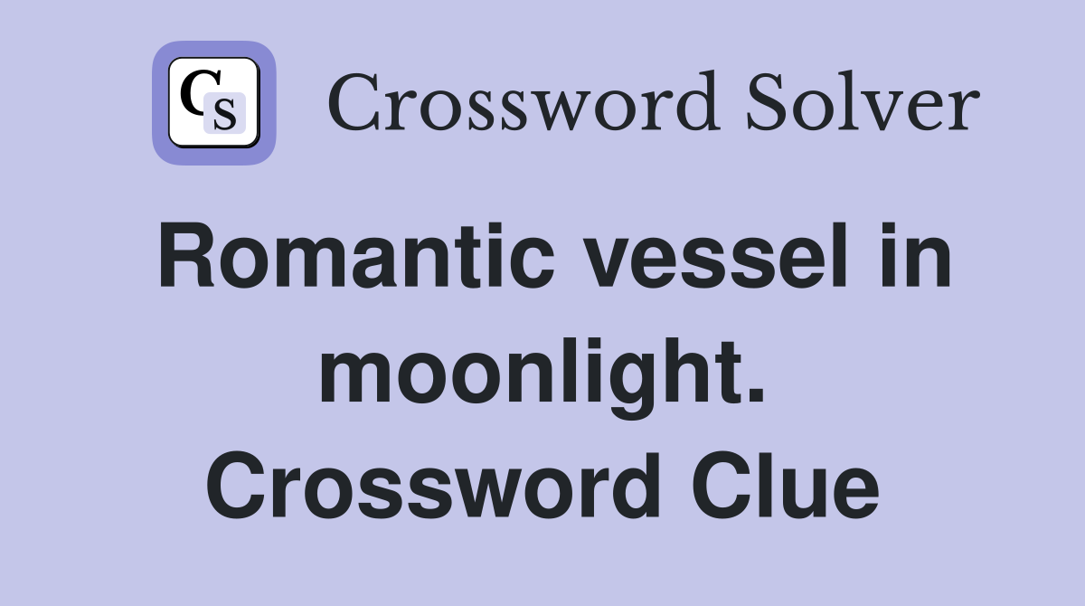 Romantic vessel in moonlight. Crossword Clue