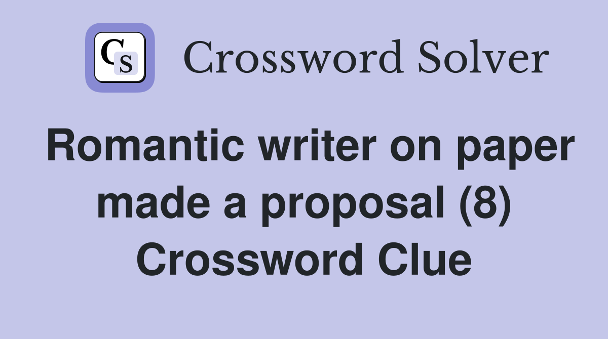 Romantic writer on paper made a proposal (8) Crossword Clue