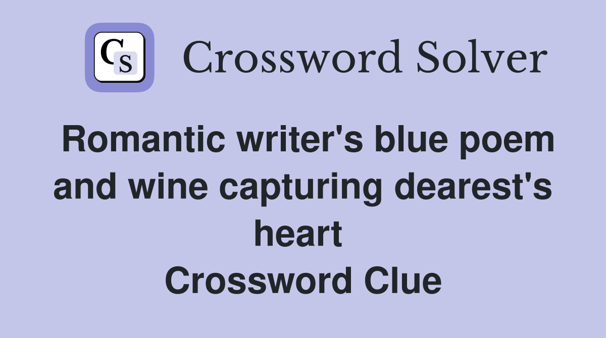 Romantic writer's blue poem and wine capturing dearest's heart  Crossword Clue