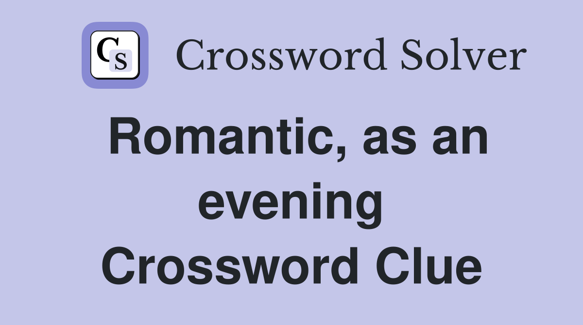 Romantic, as an evening Crossword Clue
