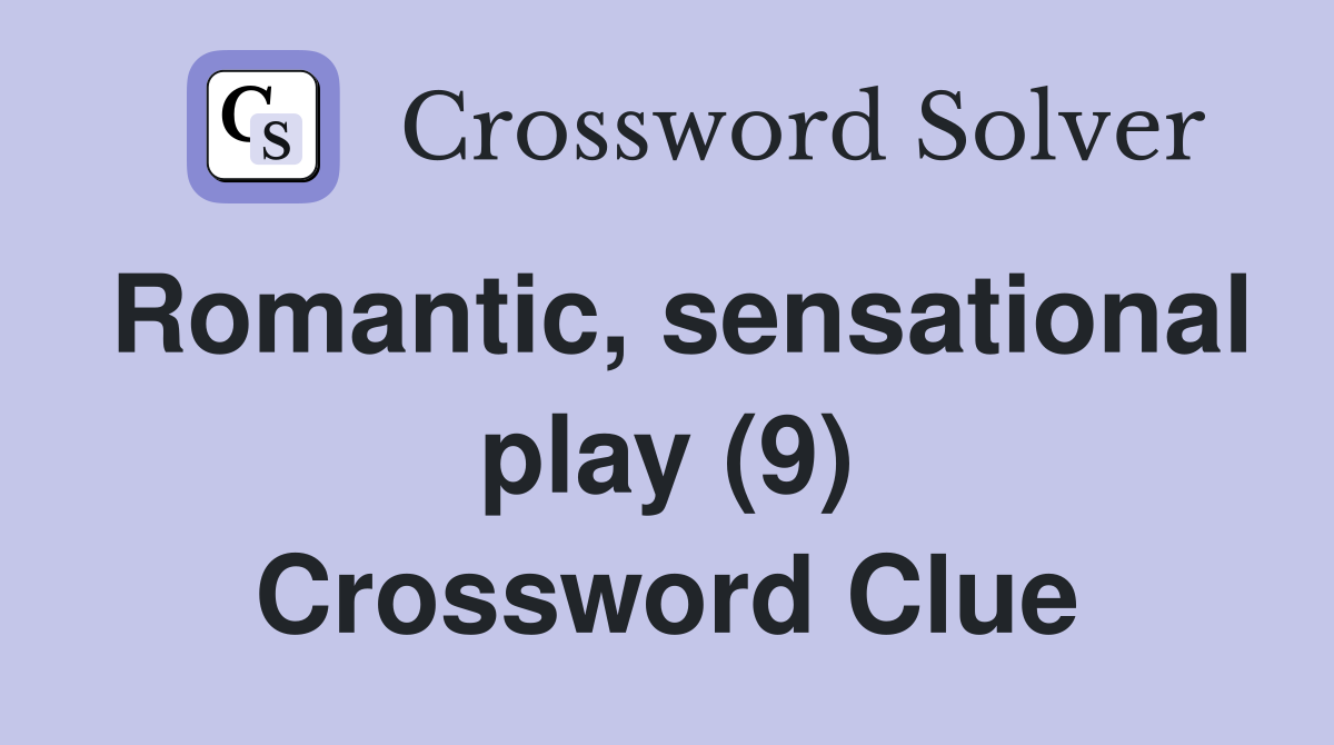 Romantic, sensational play (9) Crossword Clue