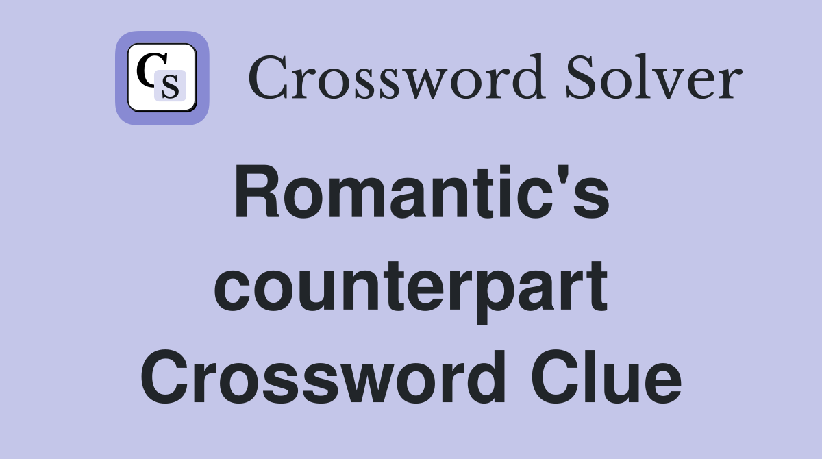 Romantic's counterpart Crossword Clue