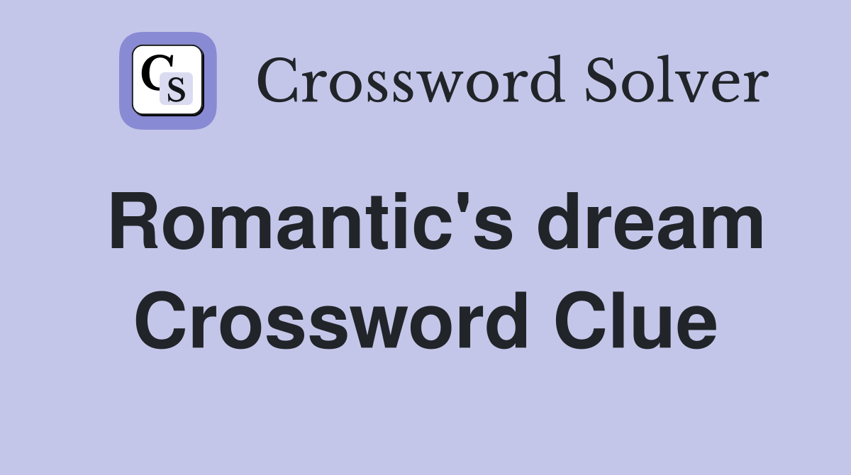 Romantic's dream Crossword Clue