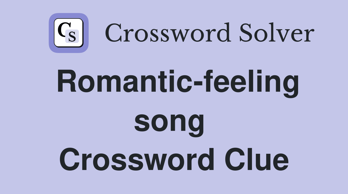 Romantic-feeling song  Crossword Clue