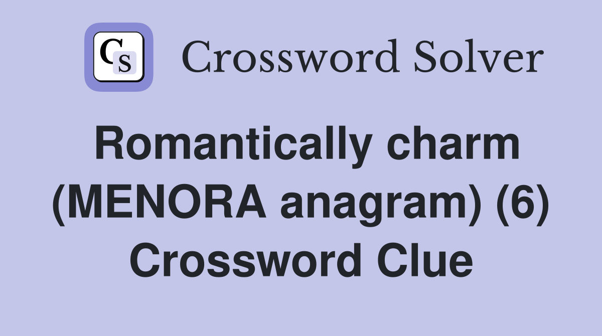 Romantically charm (MENORA anagram) (6) Crossword Clue
