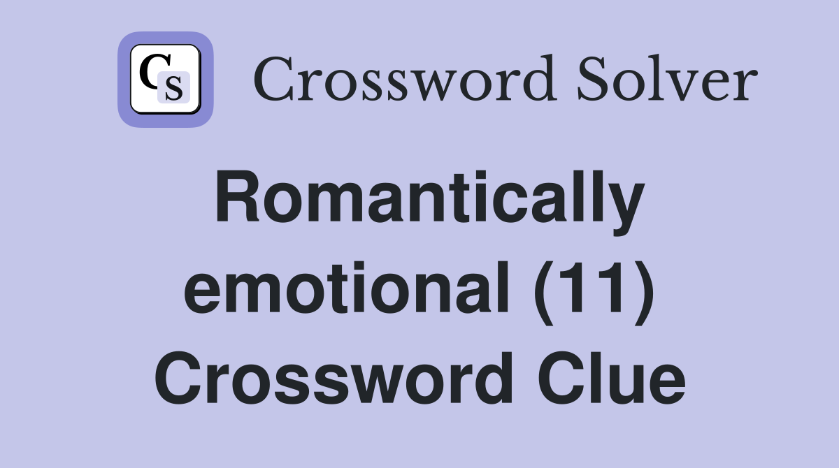 Romantically emotional (11) Crossword Clue