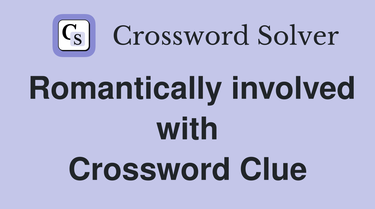 Romantically involved with Crossword Clue