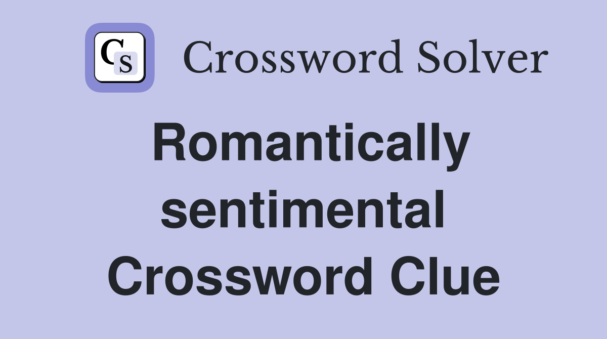 Romantically sentimental Crossword Clue