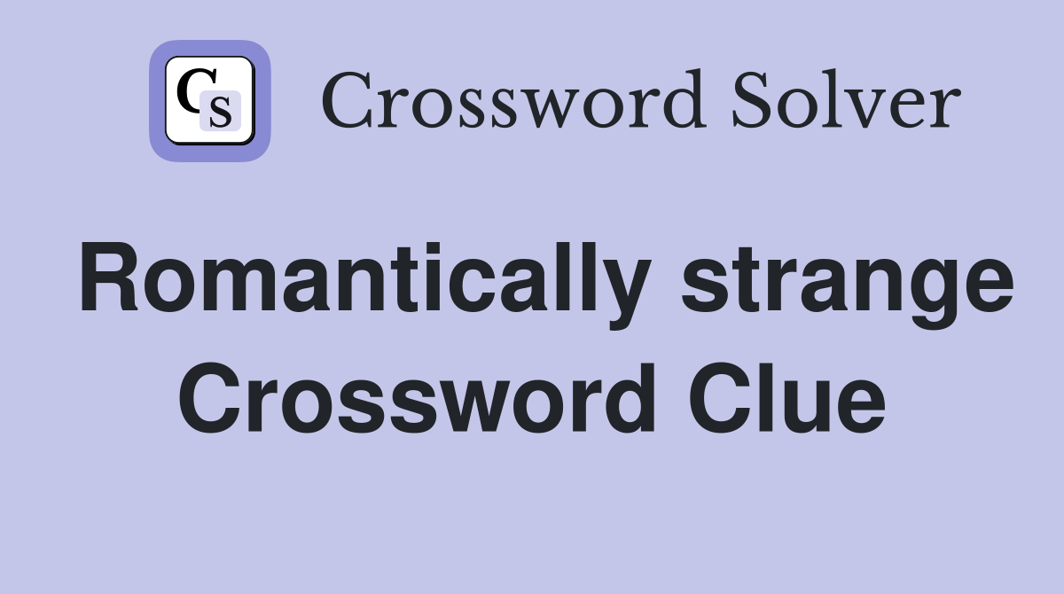 Romantically strange Crossword Clue