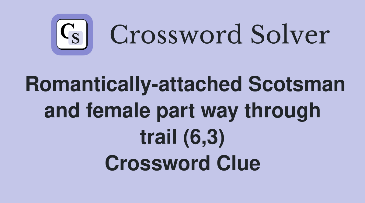 Romantically-attached Scotsman and female part way through trail (6,3) Crossword Clue