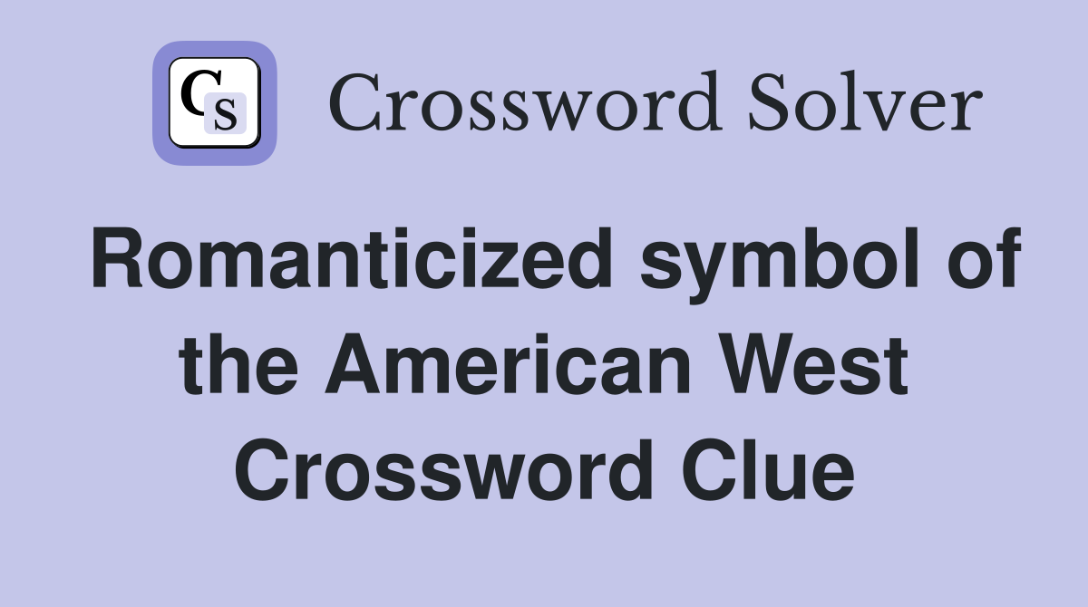 Romanticized symbol of the American West Crossword Clue
