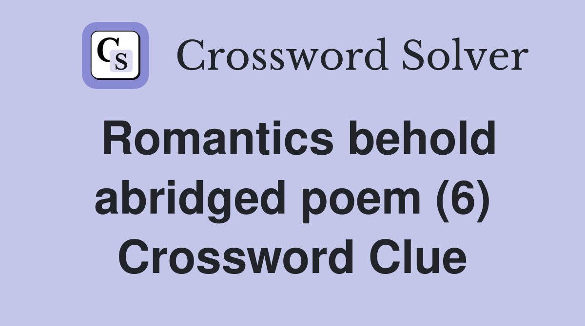 Romantics behold abridged poem (6) Crossword Clue