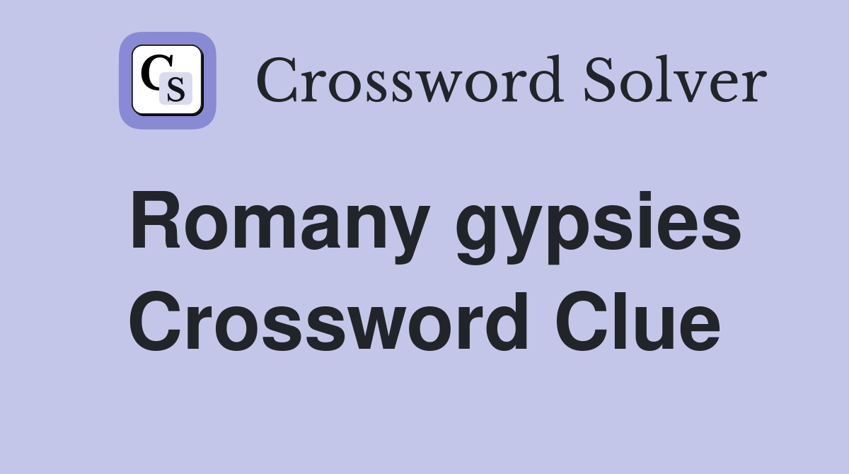 Romany gypsies Crossword Clue