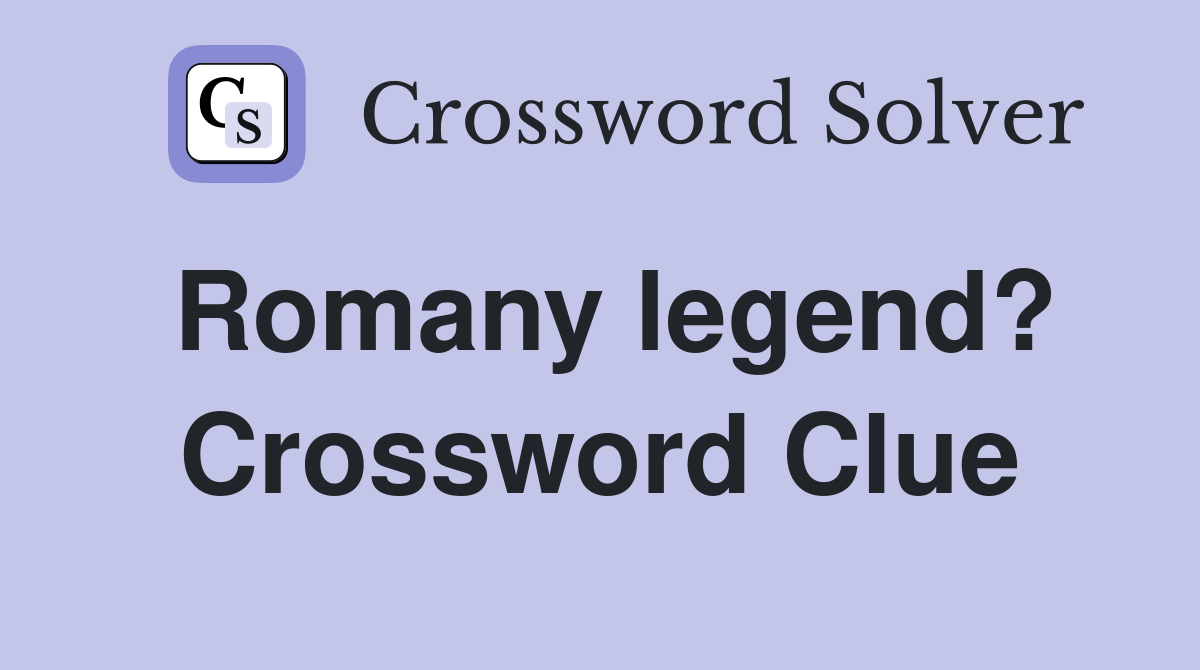 Romany legend? Crossword Clue