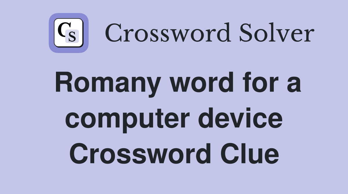 Romany word for a computer device Crossword Clue