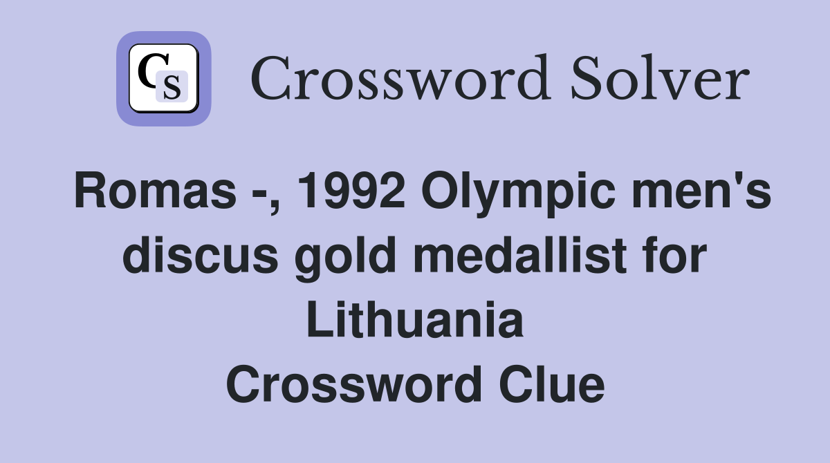 Romas -, 1992 Olympic men's discus gold medallist for Lithuania Crossword Clue