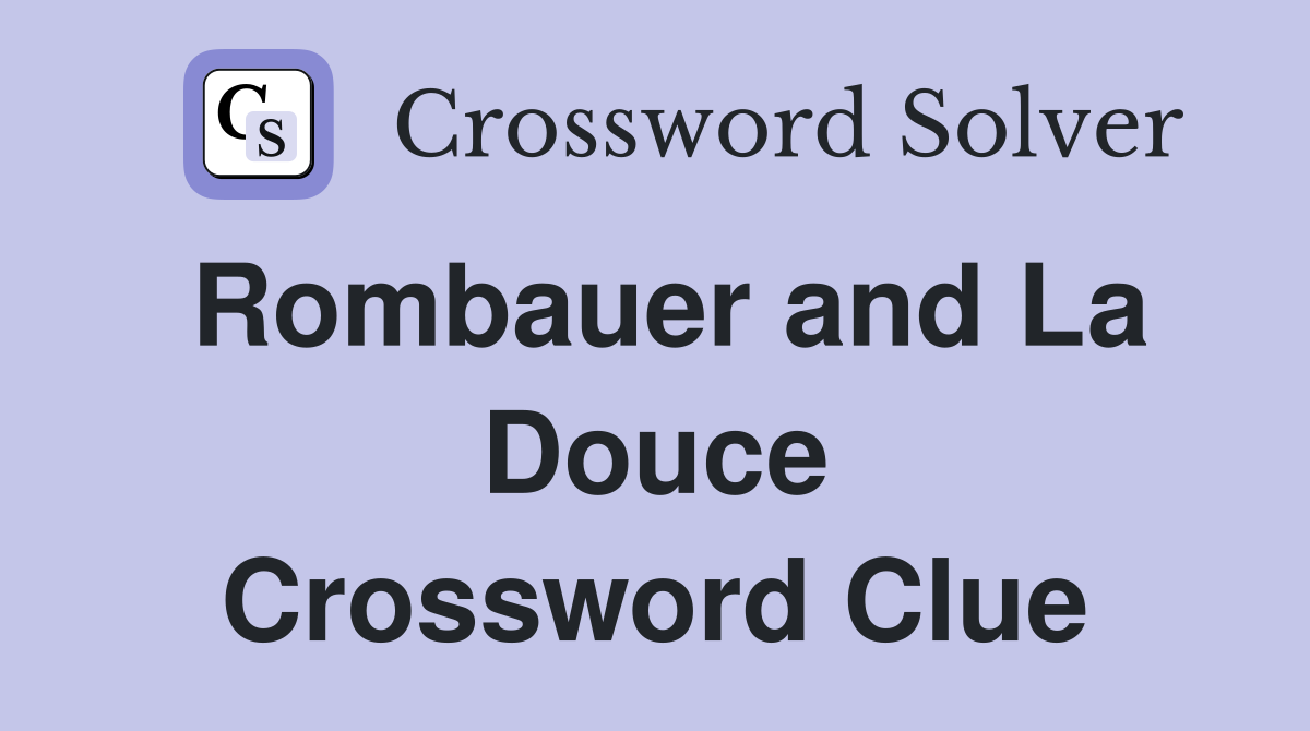 Rombauer and La Douce Crossword Clue