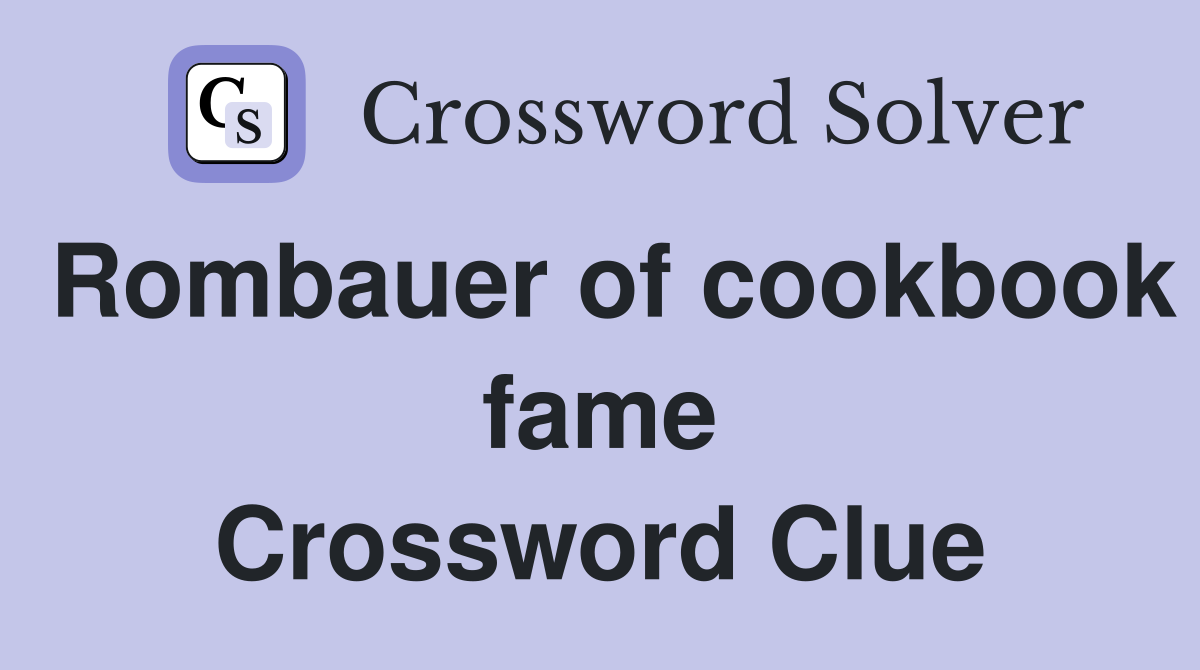 Rombauer of cookbook fame Crossword Clue