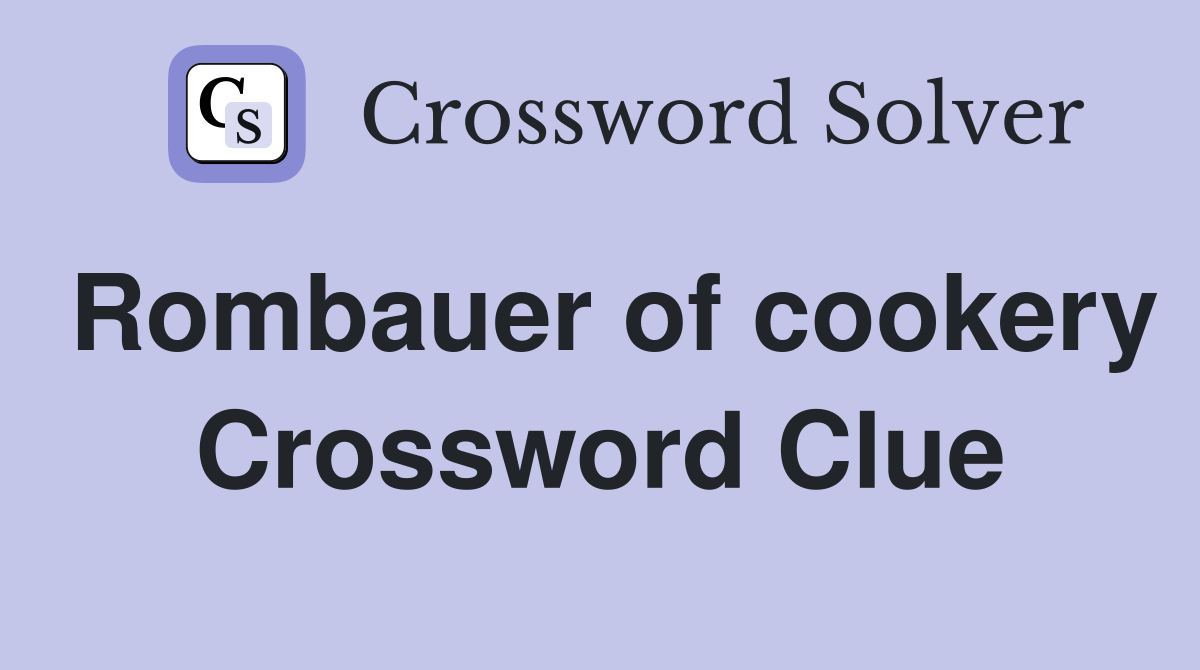 Rombauer of cookery Crossword Clue