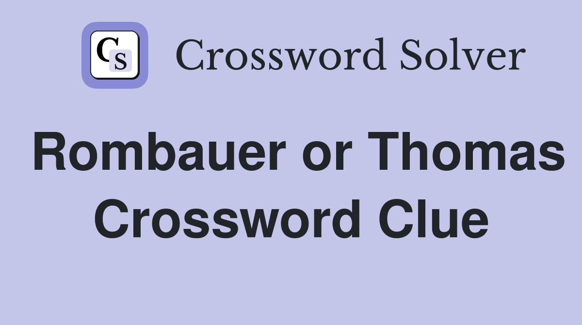 Rombauer or Thomas Crossword Clue