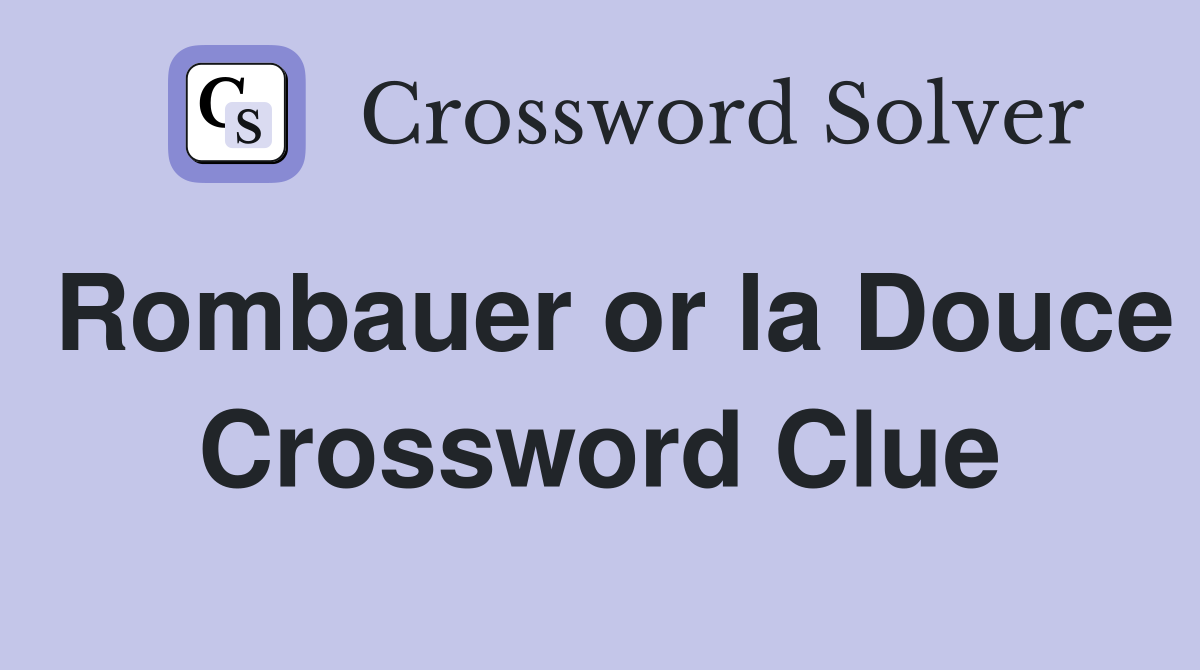 Rombauer or la Douce Crossword Clue
