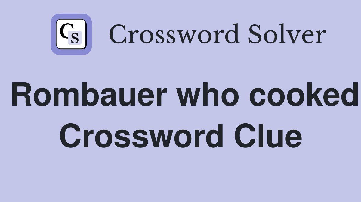 Rombauer who cooked Crossword Clue