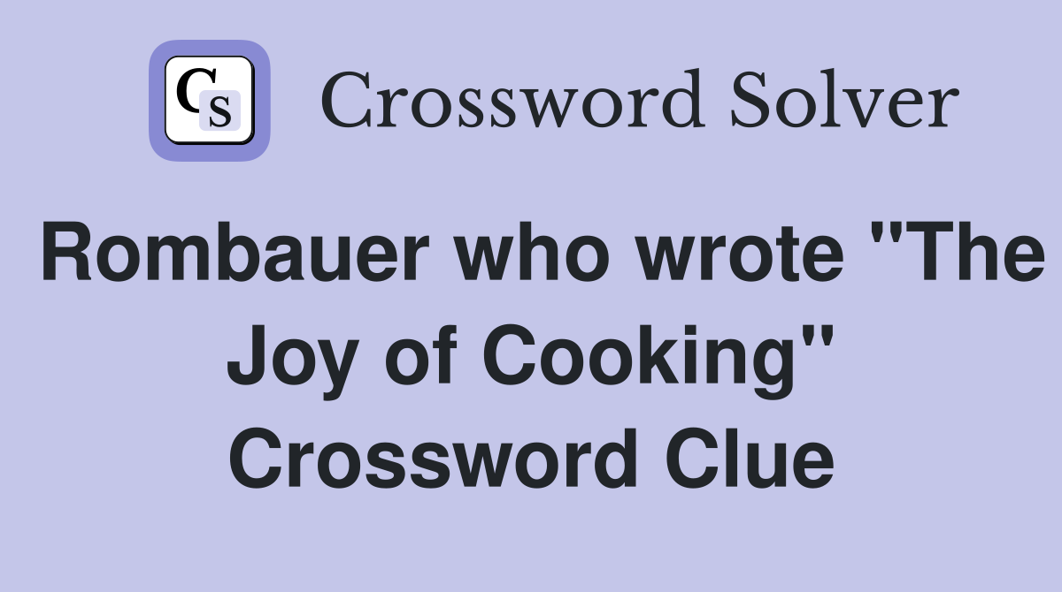 Rombauer who wrote "The Joy of Cooking" Crossword Clue
