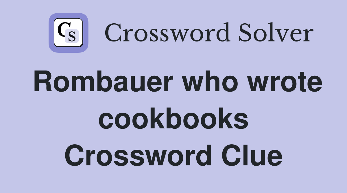 Rombauer who wrote cookbooks Crossword Clue