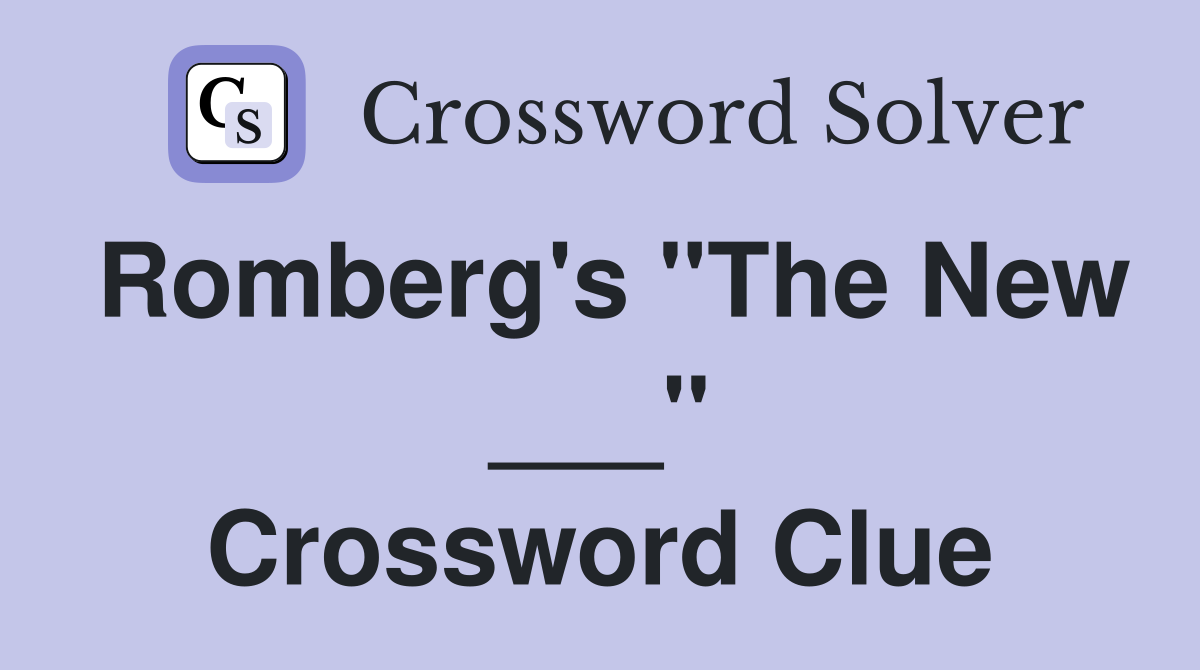 Romberg's "The New ___" Crossword Clue