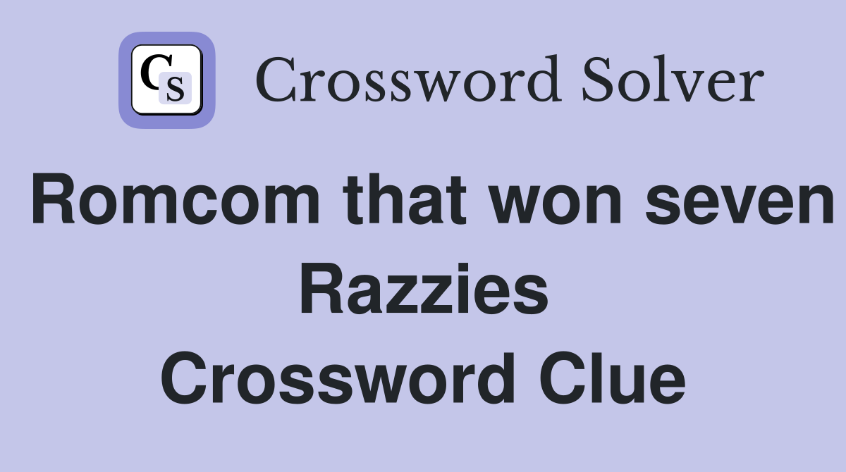 Romcom that won seven Razzies Crossword Clue