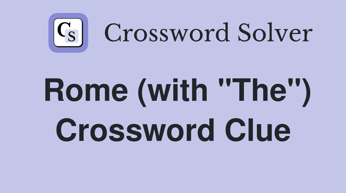 Rome (with "The") Crossword Clue
