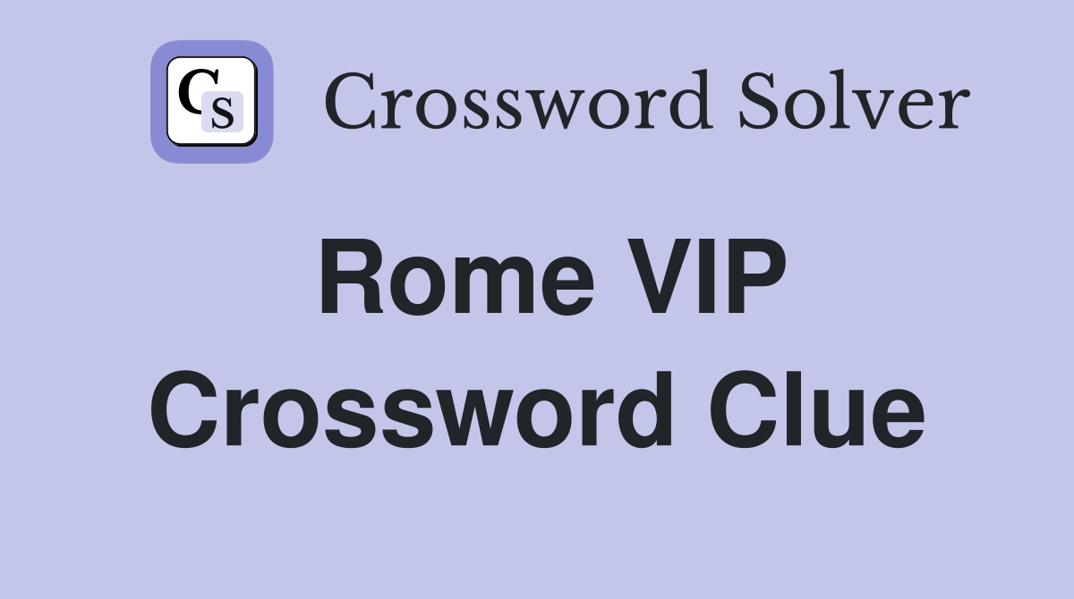 Rome VIP Crossword Clue