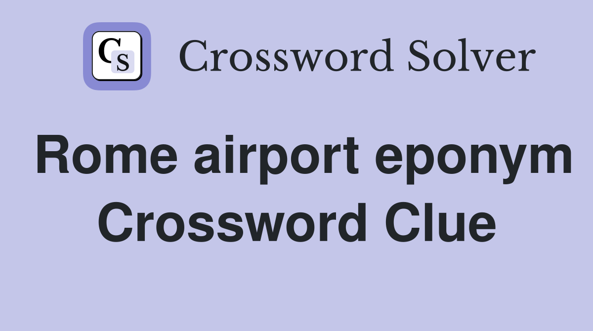 Rome airport eponym Crossword Clue