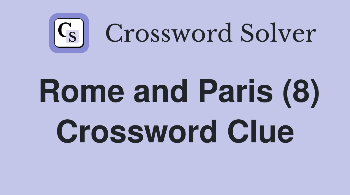 Rome and Paris (8) Crossword Clue