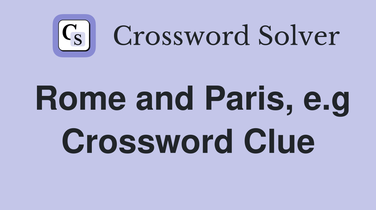 Rome and Paris, e.g Crossword Clue