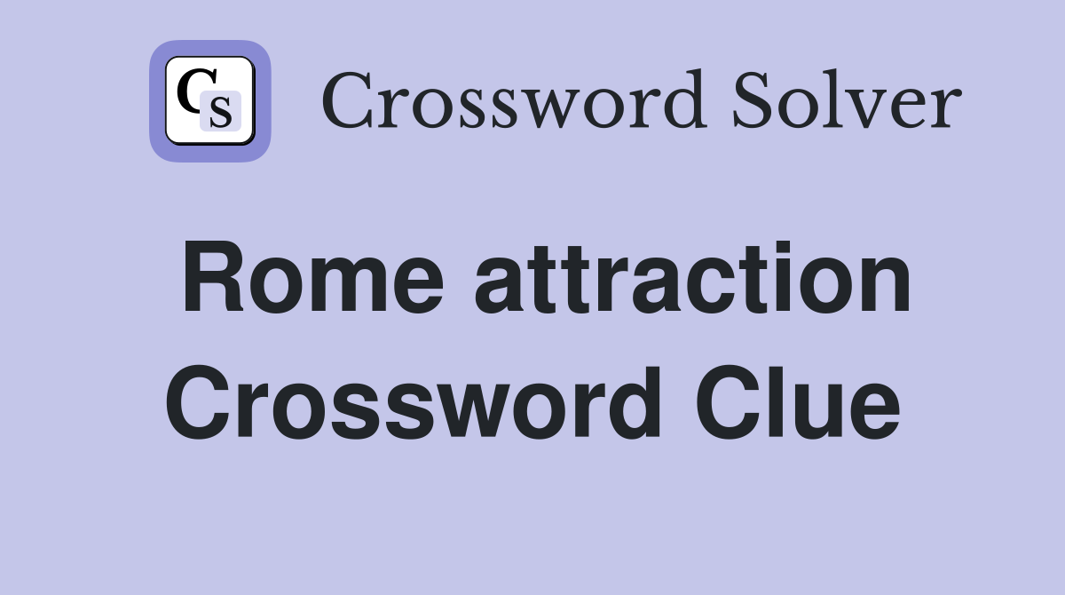 Rome attraction Crossword Clue
